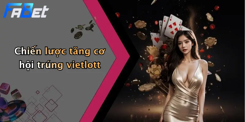 Chiến lược tăng cơ hội trúng vietlott