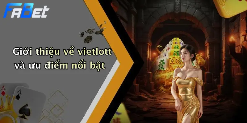 Giới thiệu về vietlott và ưu điểm nổi bật