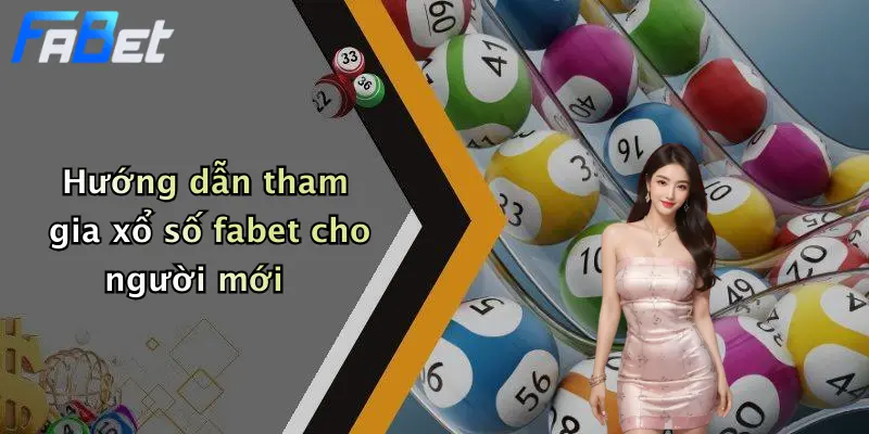 Hướng dẫn tham gia xổ số fabet cho người mới