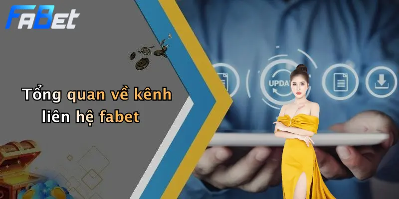 Tổng quan về kênh liên hệ fabet