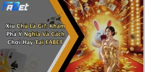 Xỉu Chủ Là Gì?: Khám Phá Ý Nghĩa Và Cách Chơi Hay Tại FABET